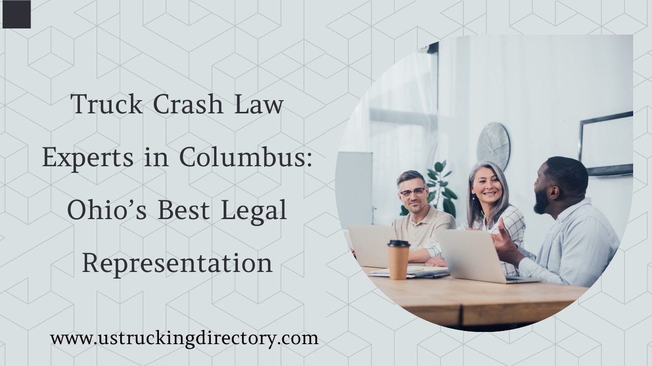 Truck Crash Law Experts in Columbus: Ohio’s Best Legal Representation