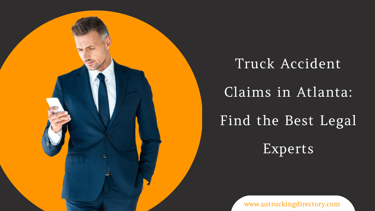 Truck Accident Claims in Atlanta: Find the Best Legal Experts