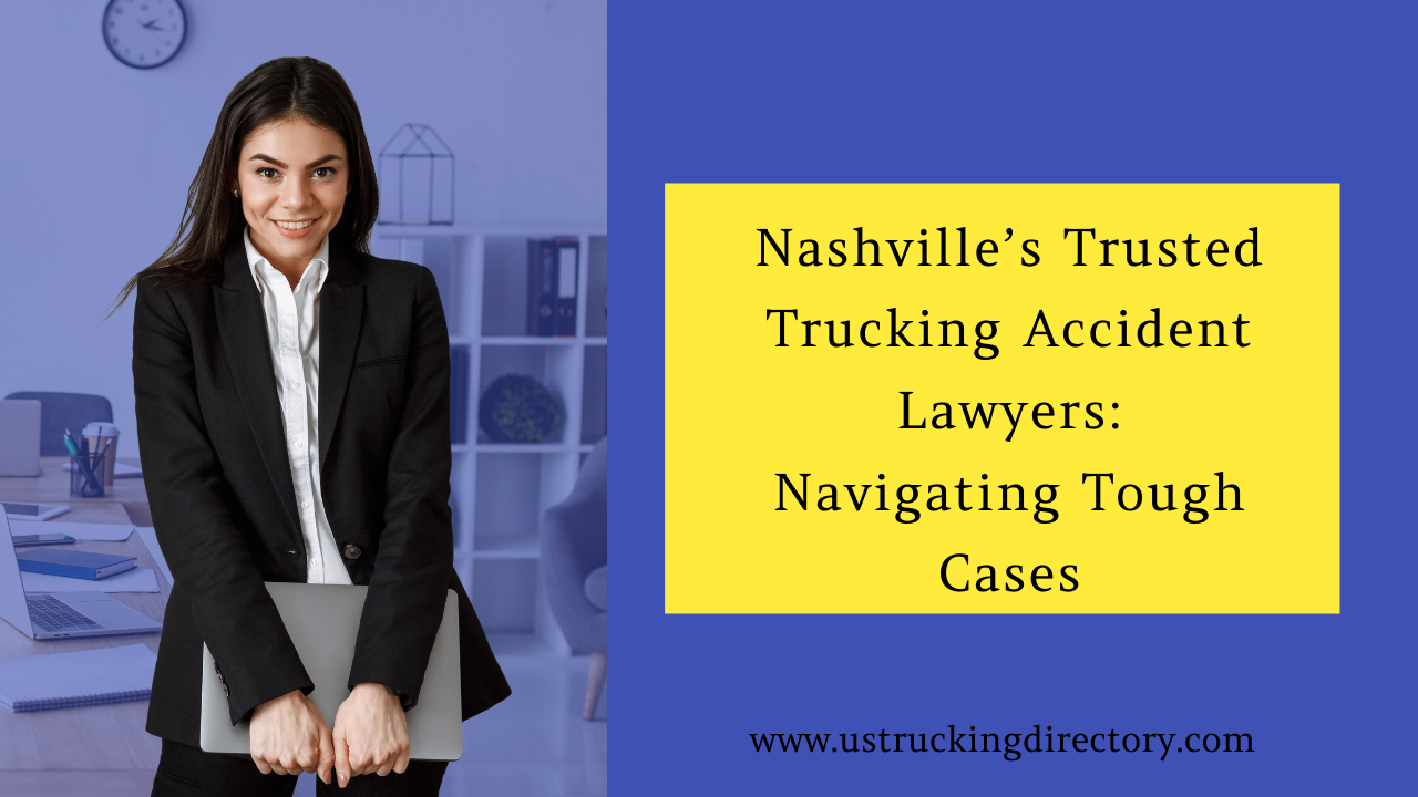 Nashville’s Trusted Trucking Accident Lawyers: Navigating Tough Cases