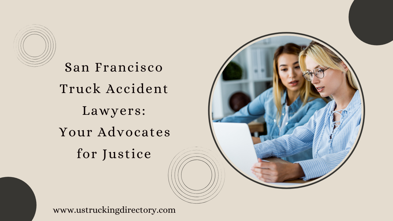 San Francisco Truck Accident Lawyers: Your Advocates for Justice