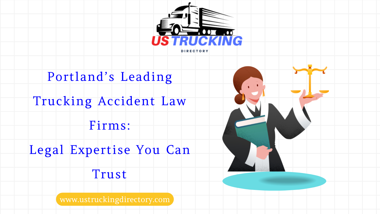 Portland’s Leading Trucking Accident Law Firms: Legal Expertise You Can Trust