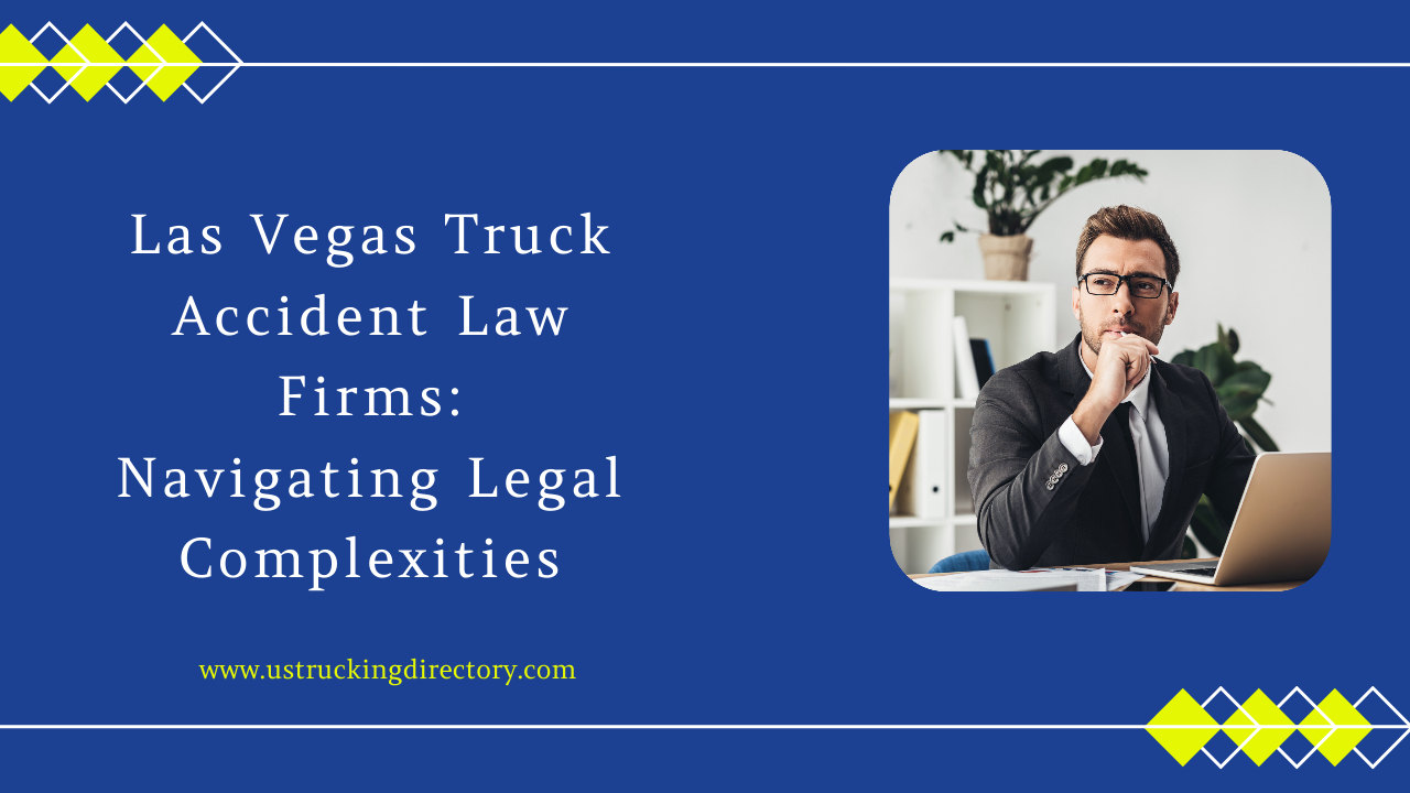 Las Vegas Truck Accident Law Firms: Navigating Legal Complexities