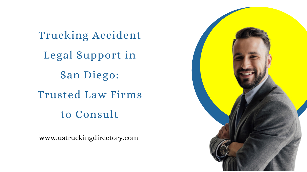 Trucking Accident Legal Support in San Diego: Trusted Law Firms to Consult