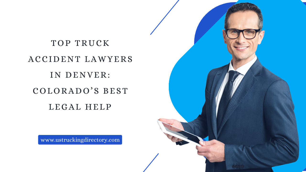 Top Truck Accident Lawyers in Denver: Colorado’s Best Legal Help