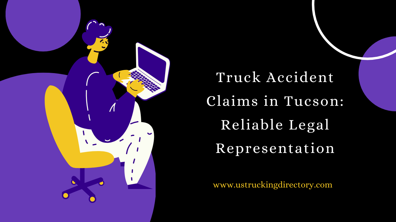 Truck Accident Claims in Tucson: Reliable Legal Representation